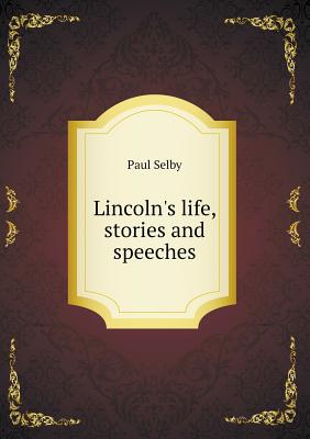 Lincoln's life, stories and speeches