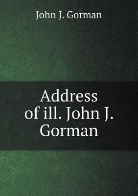 Address of Ill. John J. Gorman