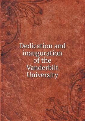 Dedication and Inauguration of the Vanderbilt University