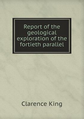 Report of the geological exploration of the fortieth parallel