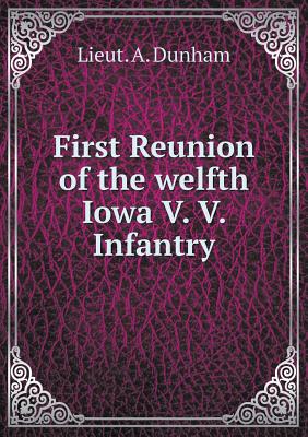 First Reunion of the welfth Iowa V. V. Infantry