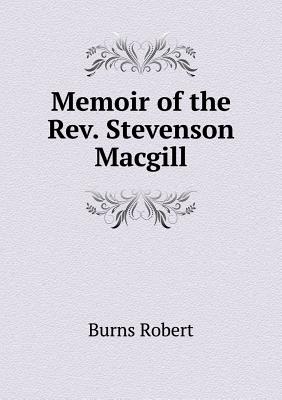 Memoir of the Rev. Stevenson Macgill