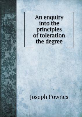 An enquiry into the principles of toleration the degree