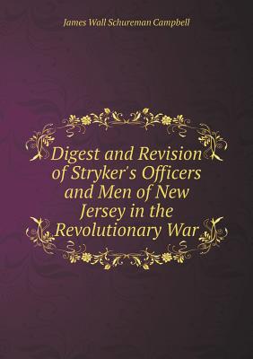 Digest and Revision of Stryker's Officers and Men of New Jersey in the Revolutionary War