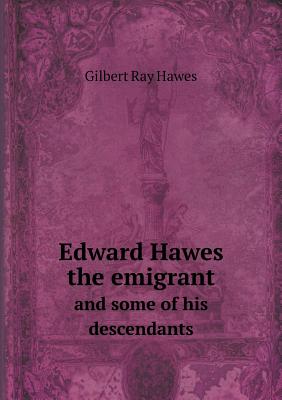 Edward Hawes the emigrant and some of his descendants