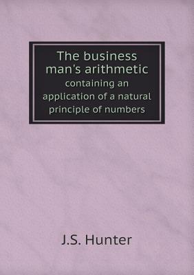 The business man's arithmetic containing an application of a natural principle of numbers