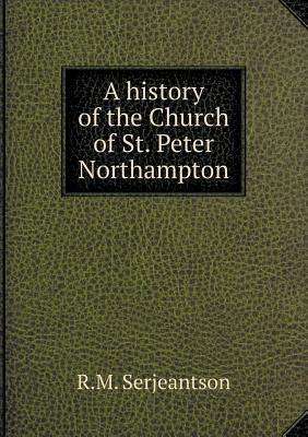A history of the Church of St. Peter Northampton