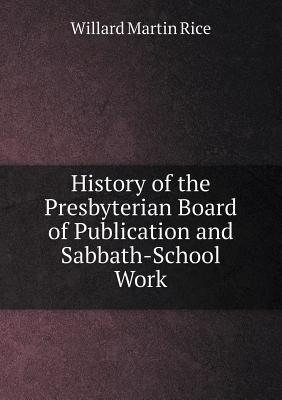 History of the Presbyterian Board of Publication and Sabbath-School Work