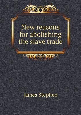 New reasons for abolishing the slave trade