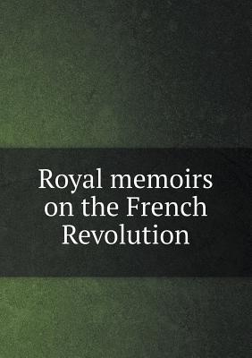 Royal memoirs on the French Revolution