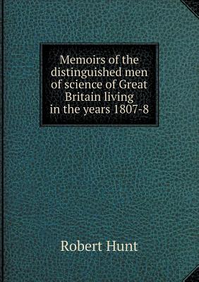 Memoirs of the distinguished men of science of Great Britain living in the years 1807-8
