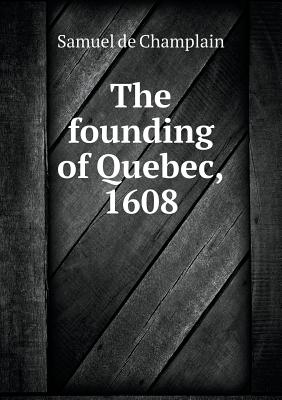 The founding of Quebec, 1608