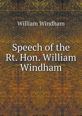 Speech of the Rt. Hon. William Windham