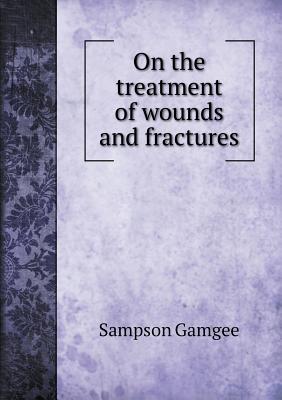 On the treatment of wounds and fractures