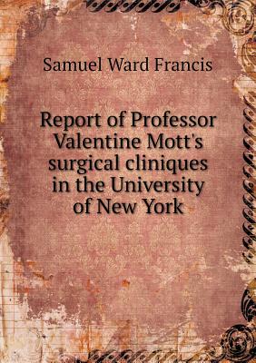 Report of Professor Valentine Mott's surgical cliniques in the University of New York