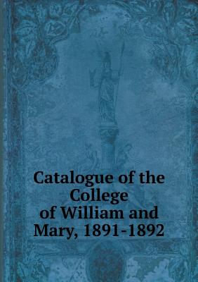 Catalogue of the College of William and Mary, 1891-1892
