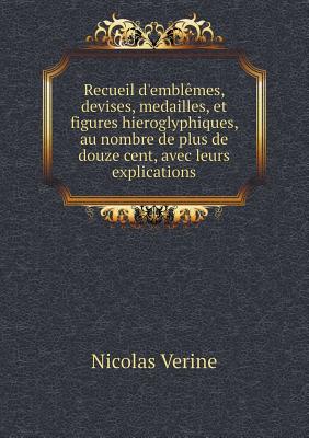 Recueil d'emblêmes, devises, medailles, et figures hieroglyphiques, au nombre de plus de douze cent, avec leurs explications