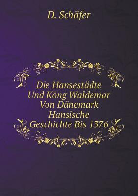 Die Hansestädte Und Köng Waldemar Von Dänemark Hansische Geschichte Bis 1376