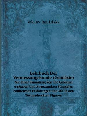 Lehrbuch Der Vermessungskunde (Geodäsie) Mit Einer Sammlung Von 153 Gelösten Aufgaben Und Angewandten Beispielen Zahlreichen Erklärungen und 481 in de