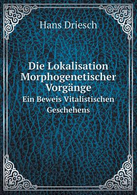 Die Lokalisation Morphogenetischer Vorgänge Ein Beweis Vitalistischen Geschehens