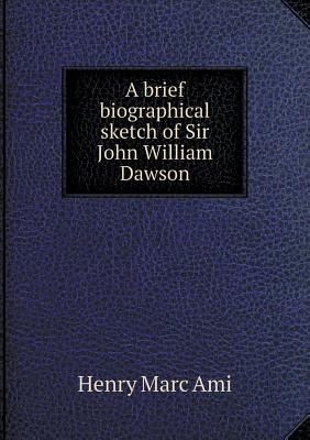A brief biographical sketch of Sir John William Dawson