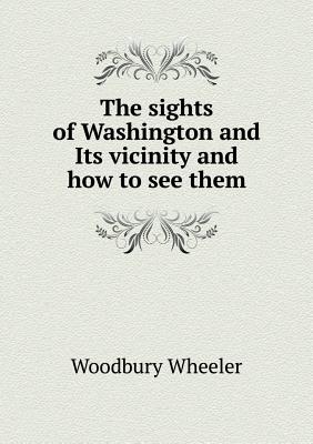 The sights of Washington and Its vicinity and how to see them