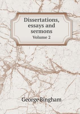 Dissertations, essays and sermons Volume 2