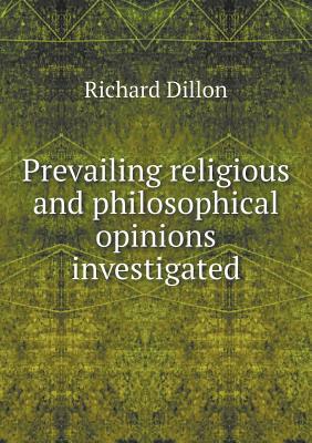 Prevailing religious and philosophical opinions investigated