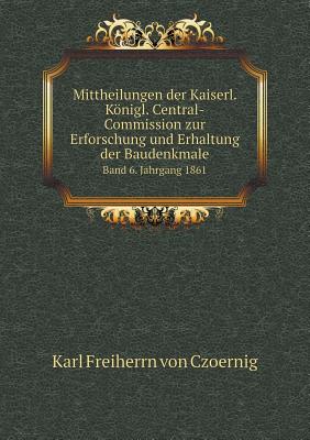 Mittheilungen der Kaiserl. Königl. Central-Commission zur Erforschung und Erhaltung der Baudenkmale Band 6. Jahrgang 1861