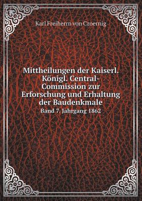 Mittheilungen der Kaiserl. Königl. Central-Commission zur Erforschung und Erhaltung der Baudenkmale Band 7. Jahrgang 1862