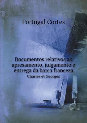 Documentos relativos ao apresamento, julgamento e entrega da barca franceza Charles et Georges