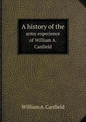 A history of the army experience of William A. Canfield
