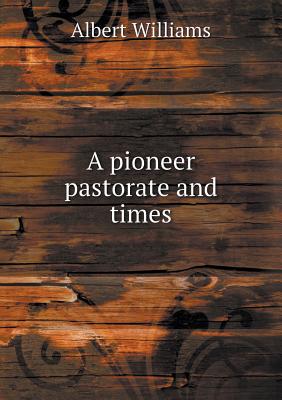 A pioneer pastorate and times