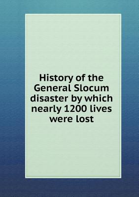 History of the General Slocum disaster by which nearly 1200 lives were lost