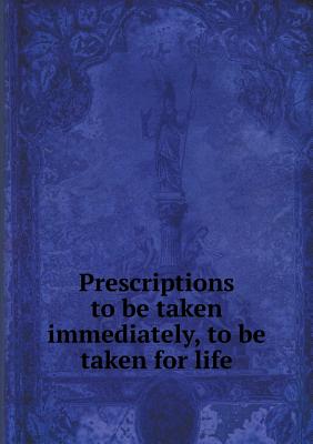 Prescriptions to be taken immediately, to be taken for life