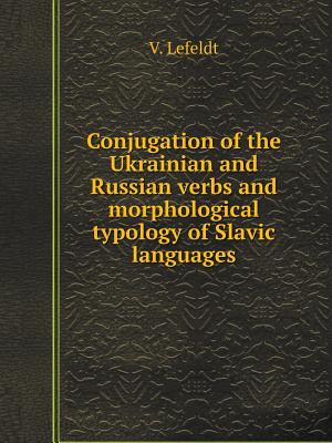 Conjugation of the Ukrainian and Russian verbs and morphological typology of Slavic languages