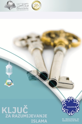 KLJUČ ZA RAZUMIJEVANJE ISLAMA - The Key to Understanding Islam: A simplified presentation