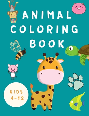 Animal Coloring Book Kids 4-12: Coloring Book for Children -Books for Kids - Happy Animals Coloring Pages - Fun Coloring Books for Toddlers ( Boys / G (Large Print Edition)