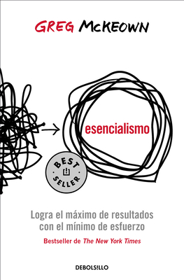 Esencialismo. Logra El Máximo de Resultados Con El Mínimo de Esfuerzo / Essentia Lism: The Disciplined Pursuit of Less