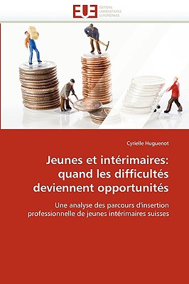 Jeunes Et Intérimaires: Quand Les Difficultés Deviennent Opportunités