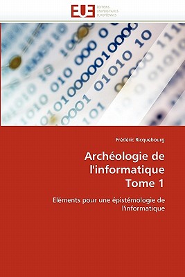 Archéologie de l'Informatique Tome 1