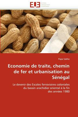 Economie de Traite, Chemin de Fer Et Urbanisation Au Sénégal