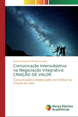 Comunicação Intersubjetiva na Negociação Integrativa: Criação de Valor
