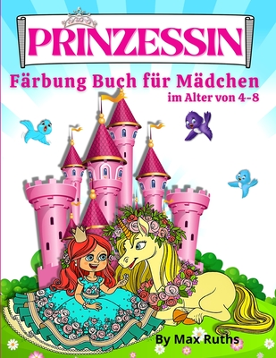 PRINZESSIN Färbung Buch Für Madchen Im Alter von 4-8: Schöne niedliche und lustige Prinzessinnen mit 70 Färbeseiten einschließlich Prinzessin, Einhorn