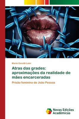 Atras das grades: aproximações da realidade de mães encarceradas