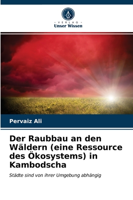 Der Raubbau an den Wäldern (eine Ressource des Ökosystems) in Kambodscha