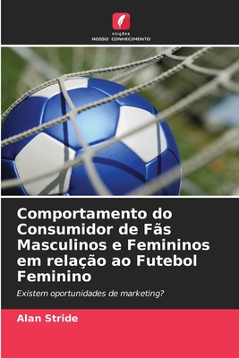Comportamento do Consumidor de Fãs Masculinos e Femininos em relação ao Futebol Feminino