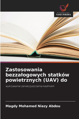 Zastosowania bezzalogowych statków powietrznych (UAV) do