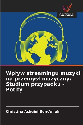 Wplyw streamingu muzyki na przemysl muzyczny: Studium przypadku - Potify