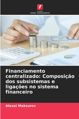 Financiamento centralizado: Composição dos subsistemas e ligações no sistema financeiro